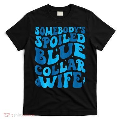Retro Groovy Somebody's Spoiled Blue Collar Wife T-Shirt