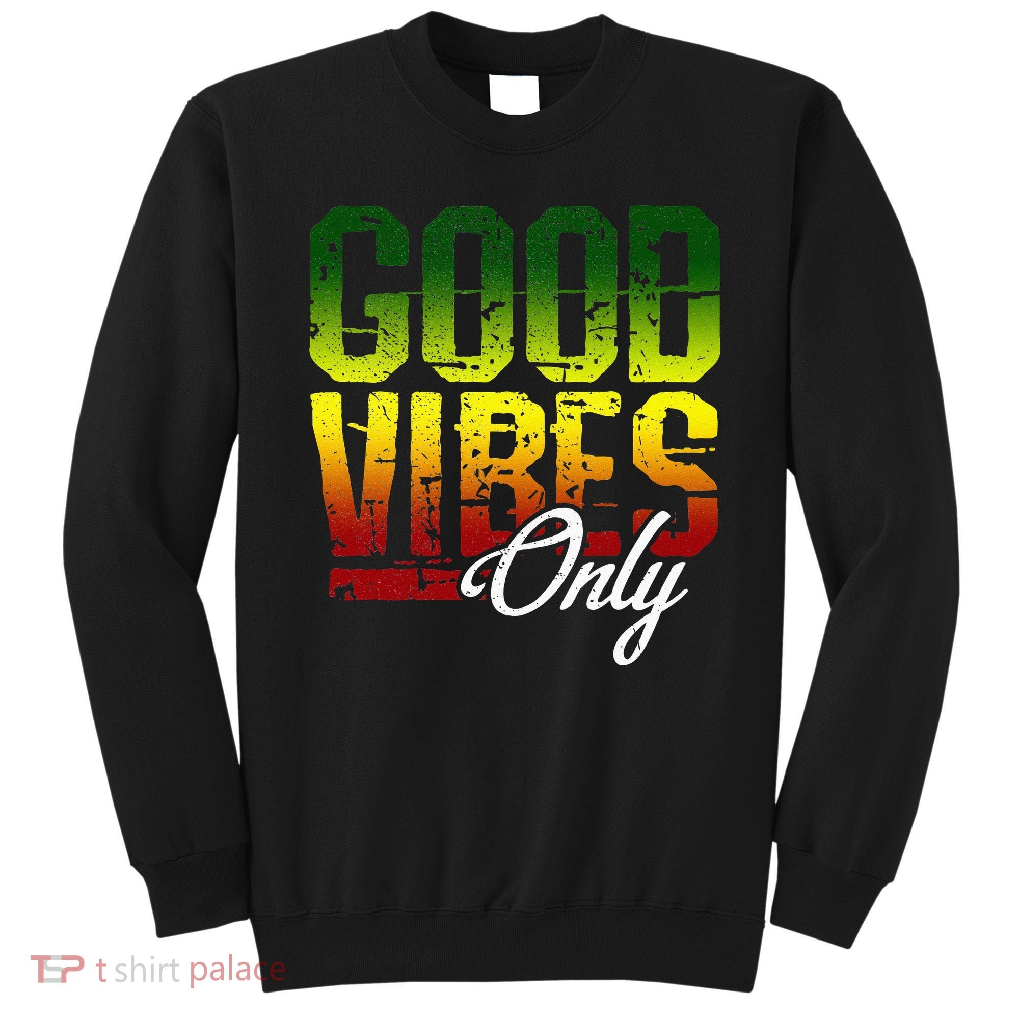 Reggae Good Vibes Only Jamaica One Love Rasta Sweatshirt