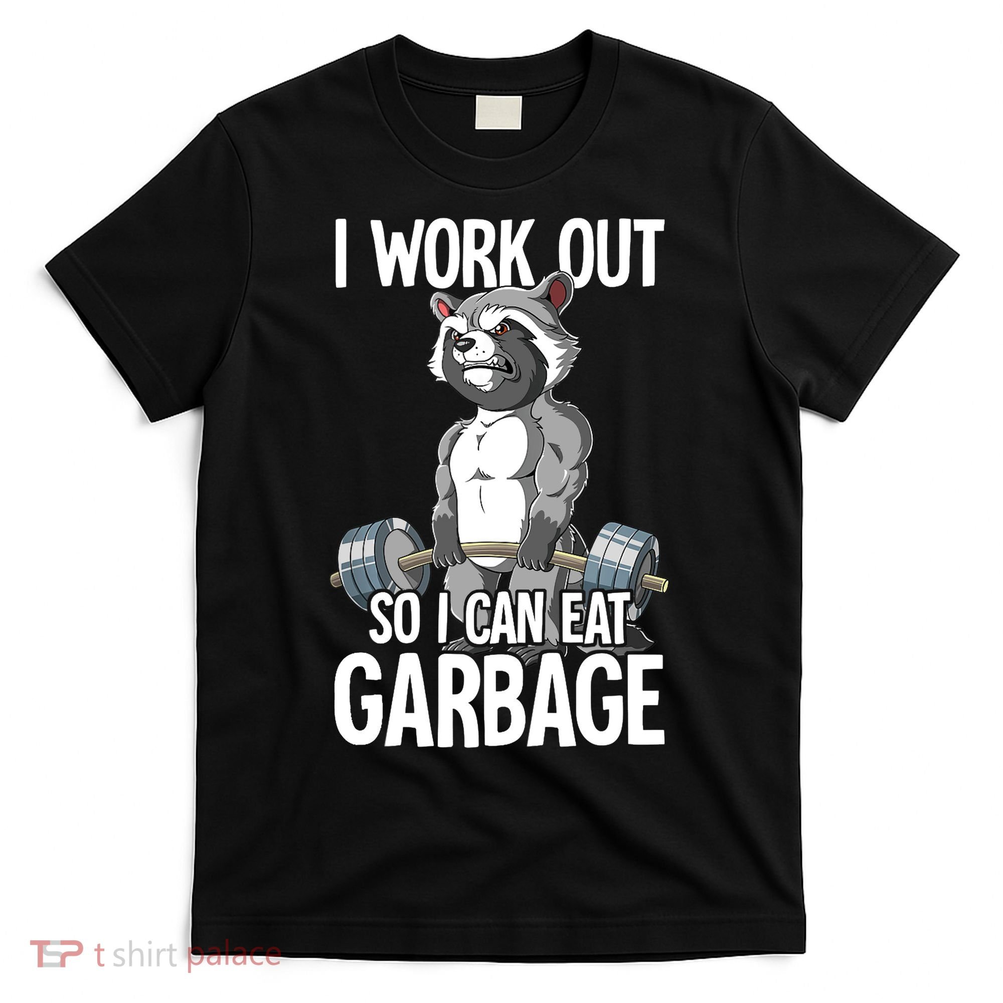 Raccoon Gym Weight Training I Work Out So I Can Eat Garbage T-Shirt