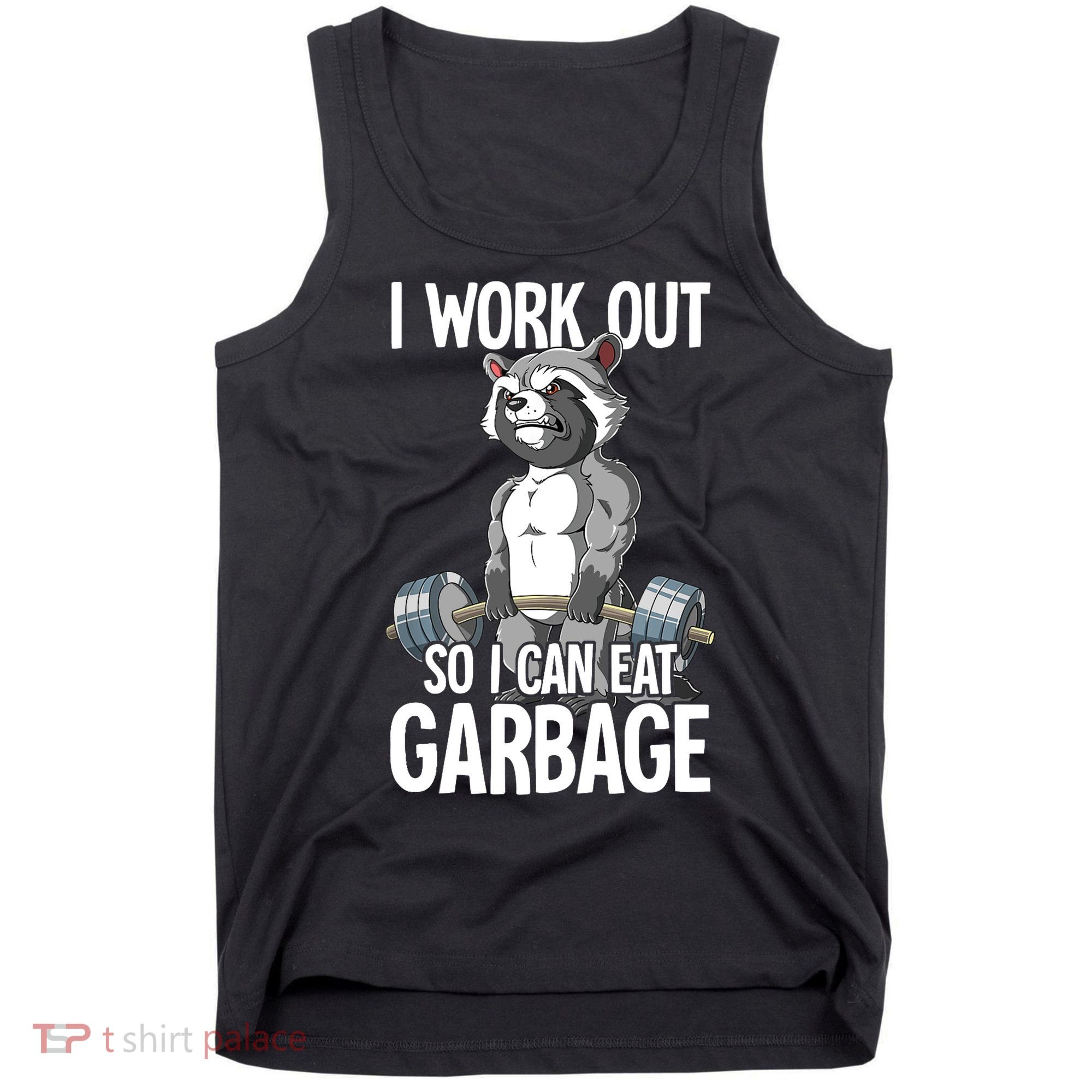 Raccoon Gym Weight Training I Work Out So I Can Eat Garbage Tank Top