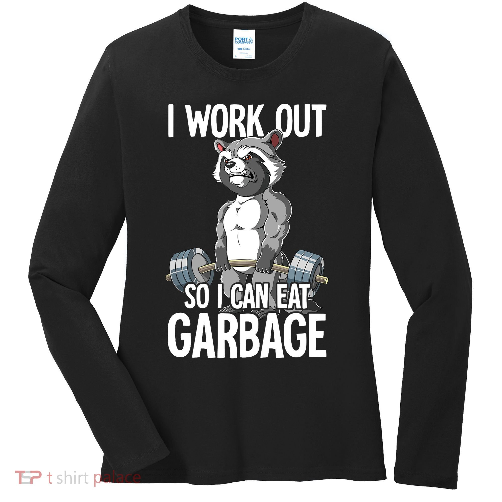 Raccoon Gym Weight Training I Work Out So I Can Eat Garbage Women's Long Sleeve Shirt