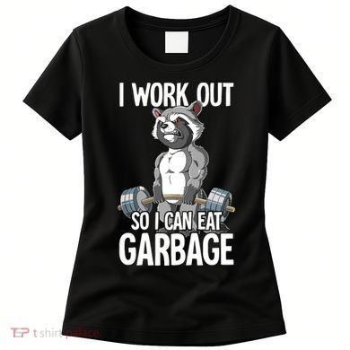Raccoon Gym Weight Training I Work Out So I Can Eat Garbage Women's T-Shirt