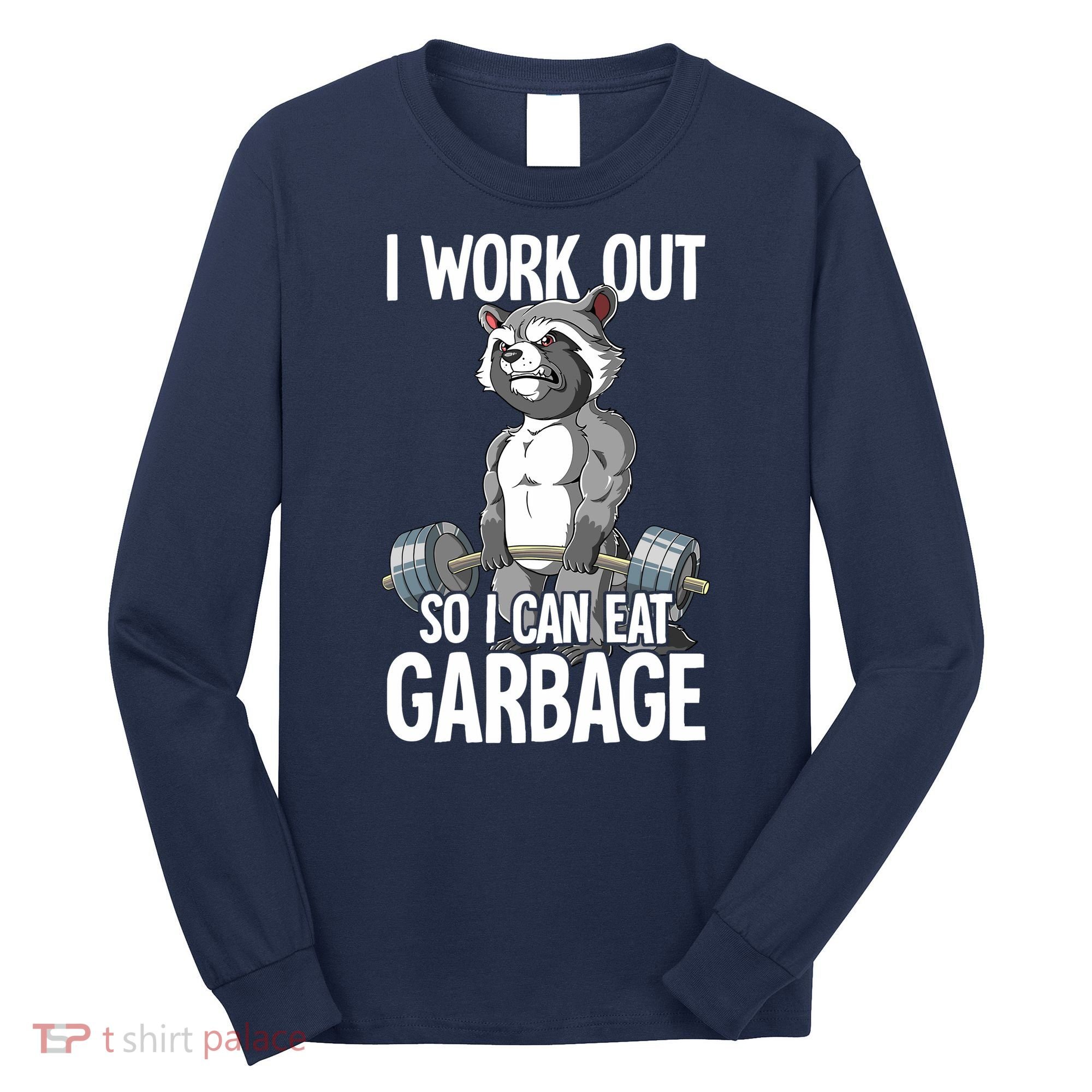 Raccoon Gym Weight Training I Work Out So I Can Eat Garbage Long Sleeve Shirt