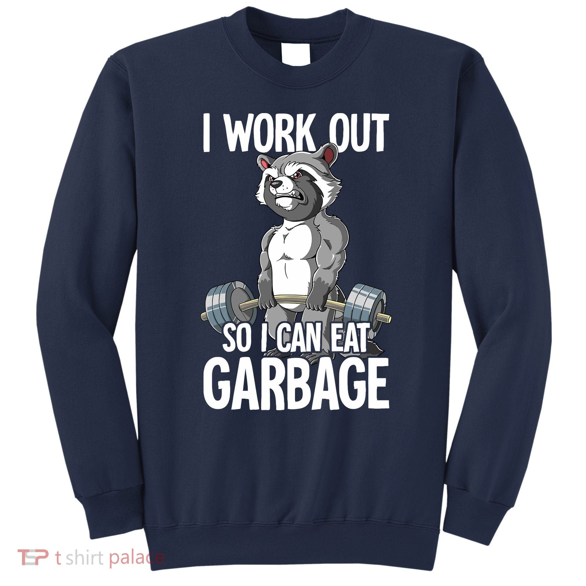 Raccoon Gym Weight Training I Work Out So I Can Eat Garbage Sweatshirt