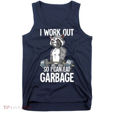 Raccoon Gym Weight Training I Work Out So I Can Eat Garbage Tank Top