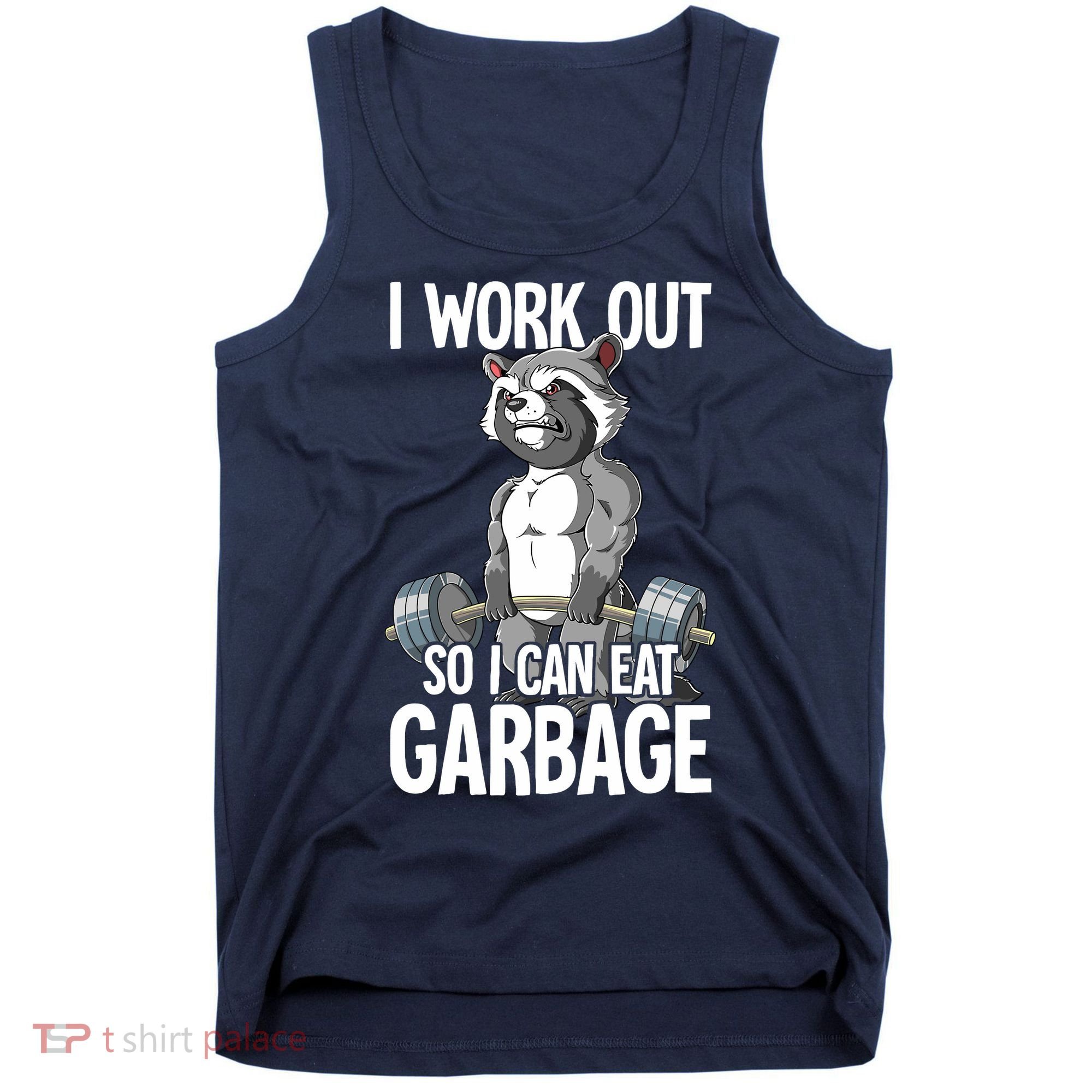 Raccoon Gym Weight Training I Work Out So I Can Eat Garbage Tank Top