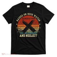 Retro Generation X Gen X Raised On Hose Water And Neglect T-Shirt thumb 0