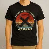 Retro Generation X Gen X Raised On Hose Water And Neglect T-Shirt thumb 3