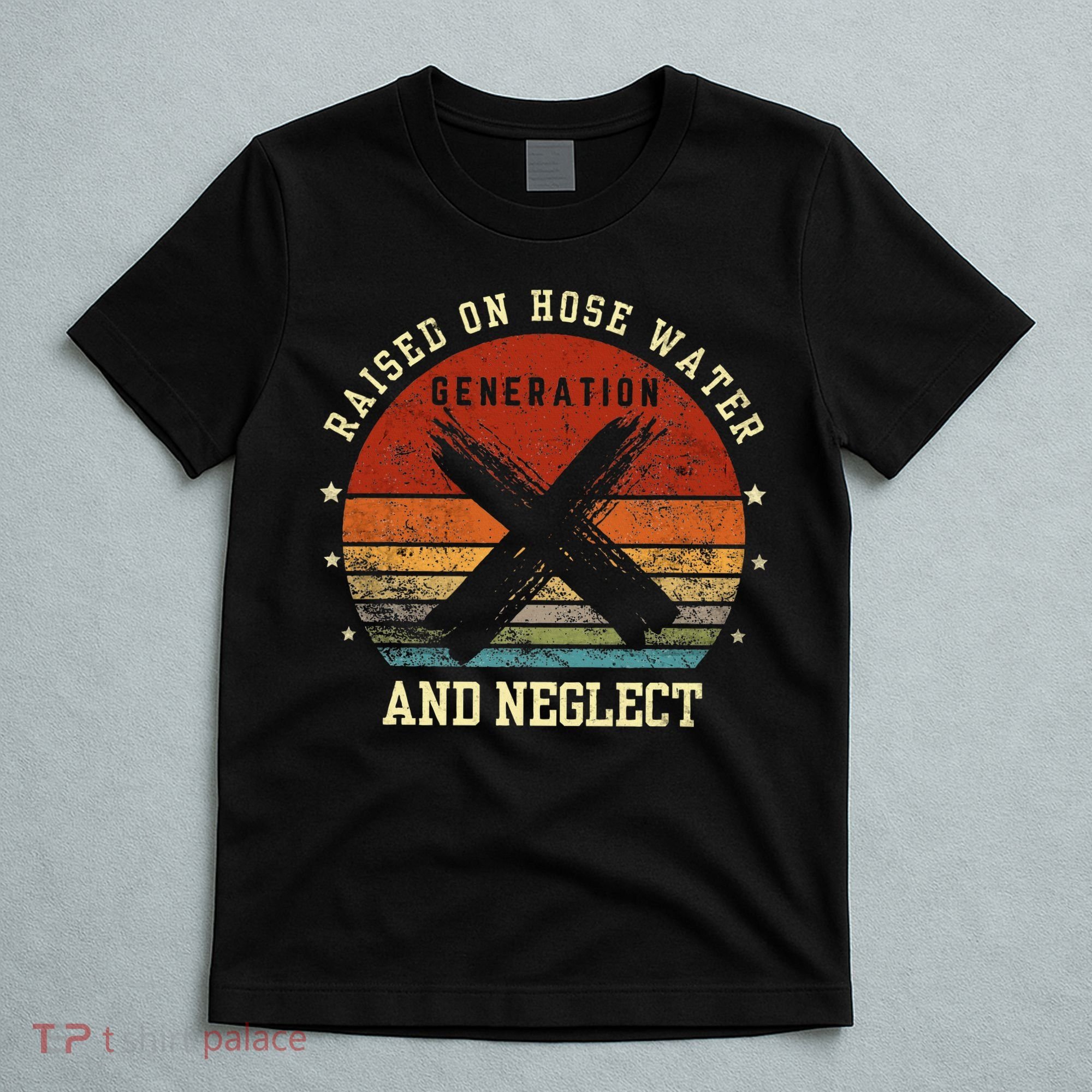Retro Generation X Gen X Raised On Hose Water And Neglect T-Shirt