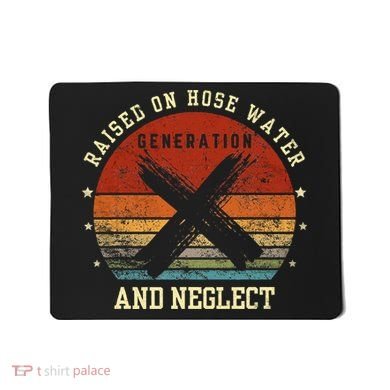 Retro Generation X Gen X Raised On Hose Water And Neglect Mousepad