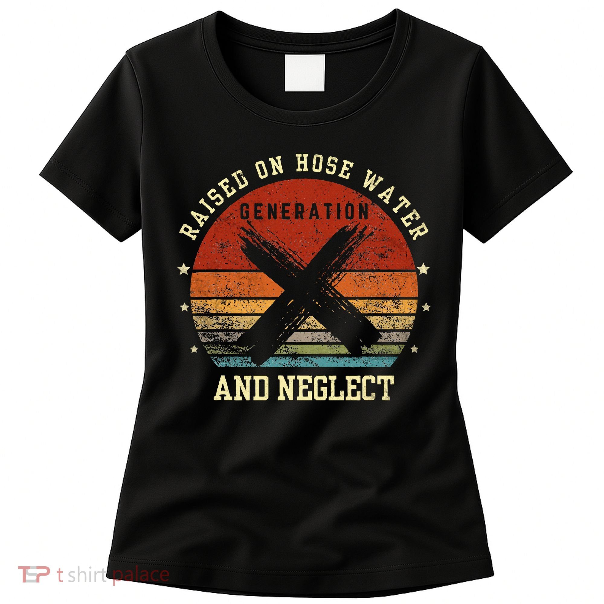 Retro Generation X Gen X Raised On Hose Water And Neglect Women's T-Shirt