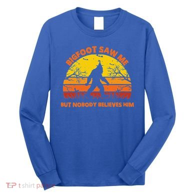Retro Halloween Bigfoot Saw Me But Nobody Believes Him Long Sleeve Shirt