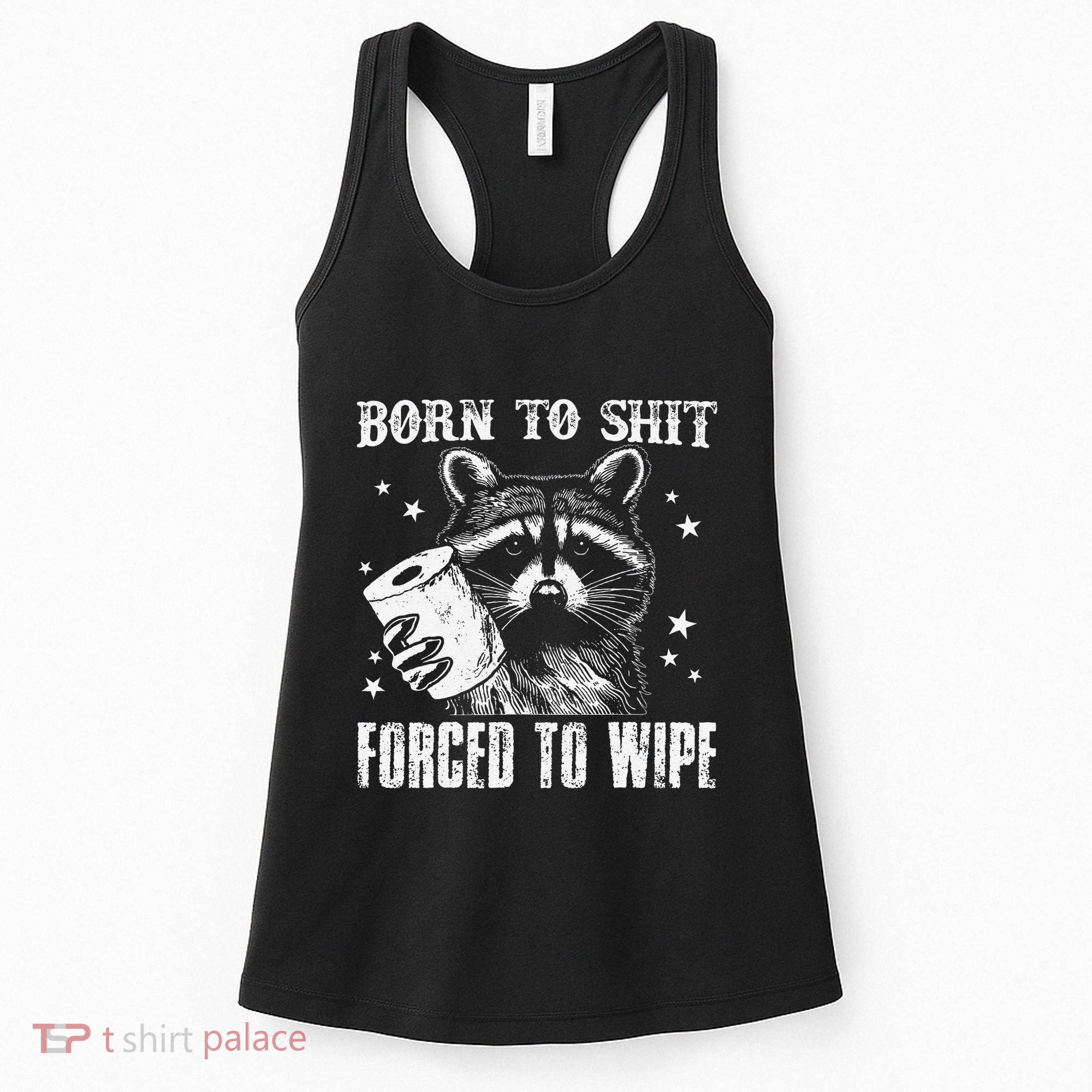 Raccoon Humor Born To Shit Forced To Wipe Funny Racoon Meme Women's Tank Top