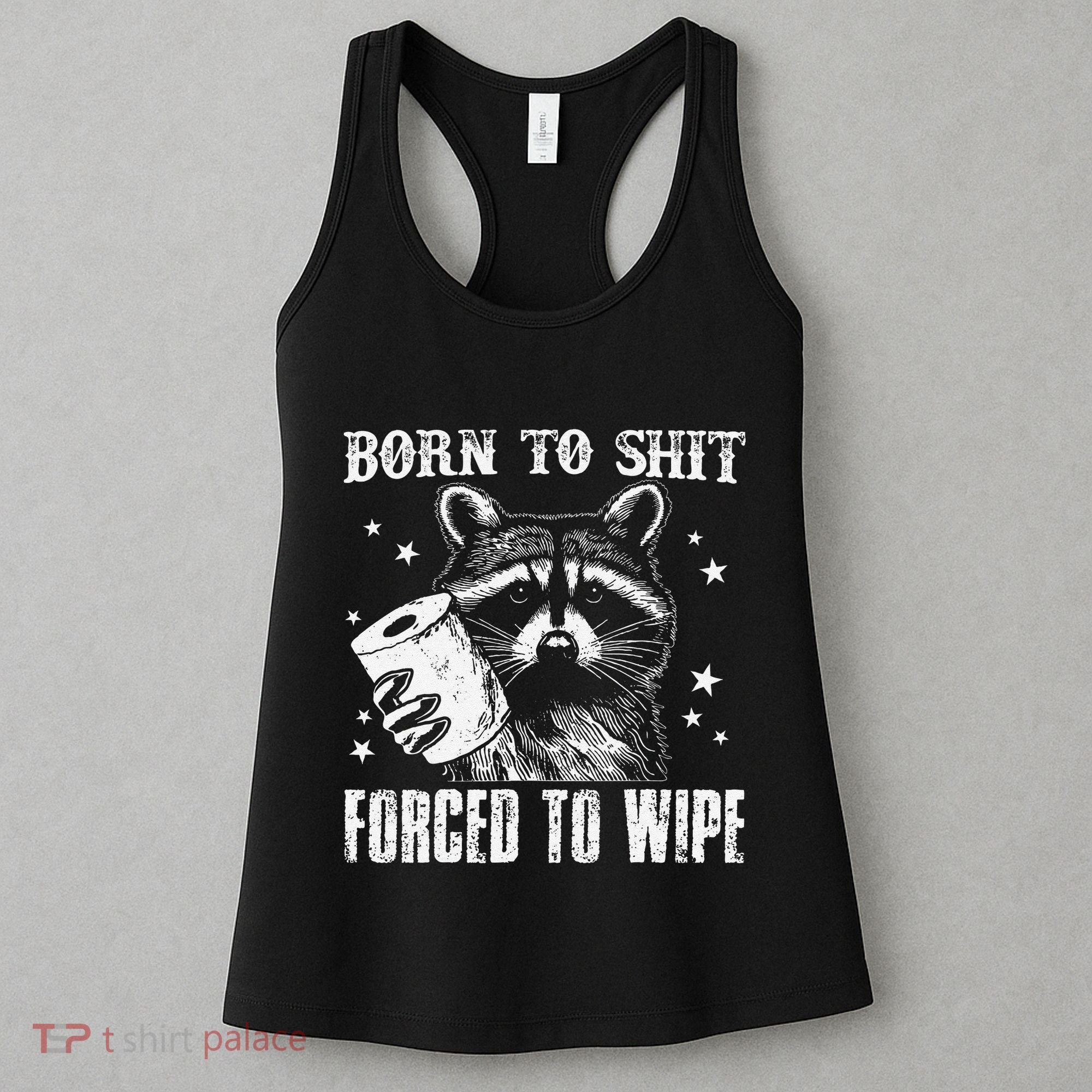 Raccoon Humor Born To Shit Forced To Wipe Funny Racoon Meme Women's Tank Top