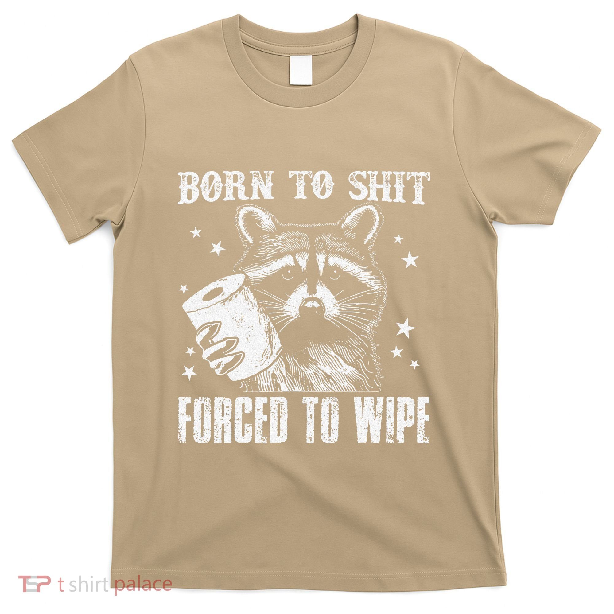 Raccoon Humor Born To Shit Forced To Wipe Funny Racoon Meme T-Shirt