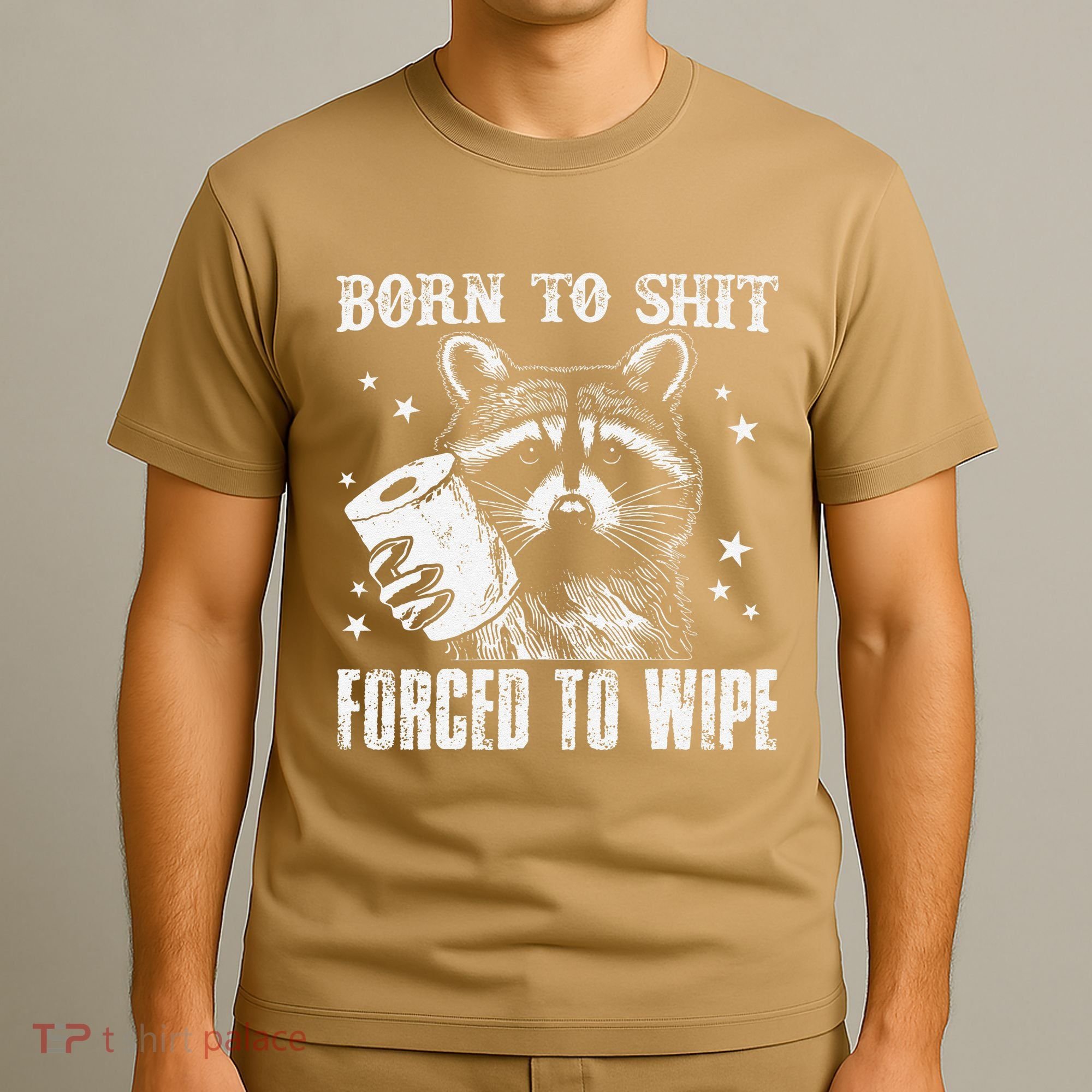 Raccoon Humor Born To Shit Forced To Wipe Funny Racoon Meme T-Shirt