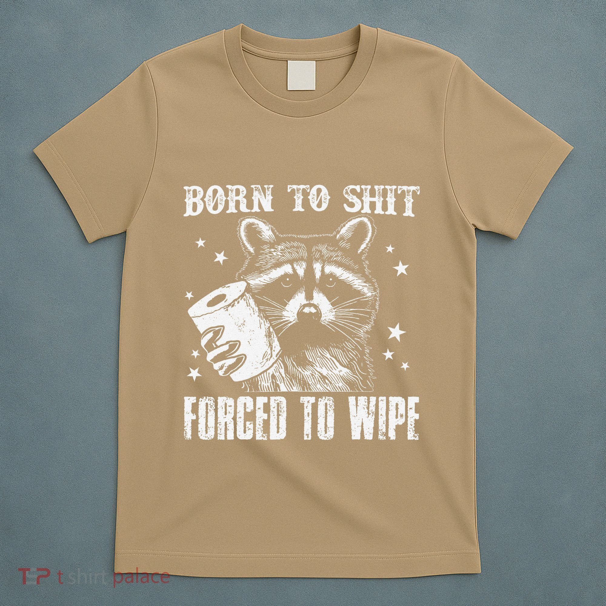 Raccoon Humor Born To Shit Forced To Wipe Funny Racoon Meme T-Shirt