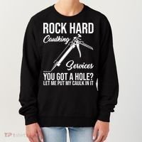 Rock Hard Caulking Services You Got A Hole Women's Sweatshirt thumb 0