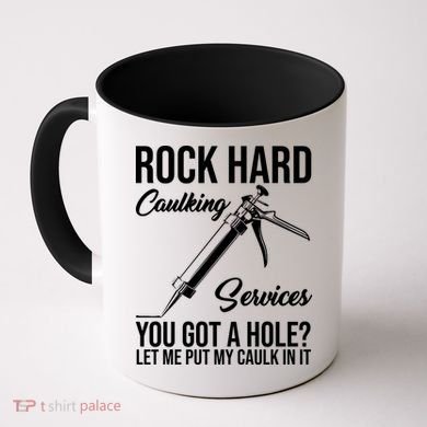 Rock Hard Caulking Services You Got A Hole Coffee Mug