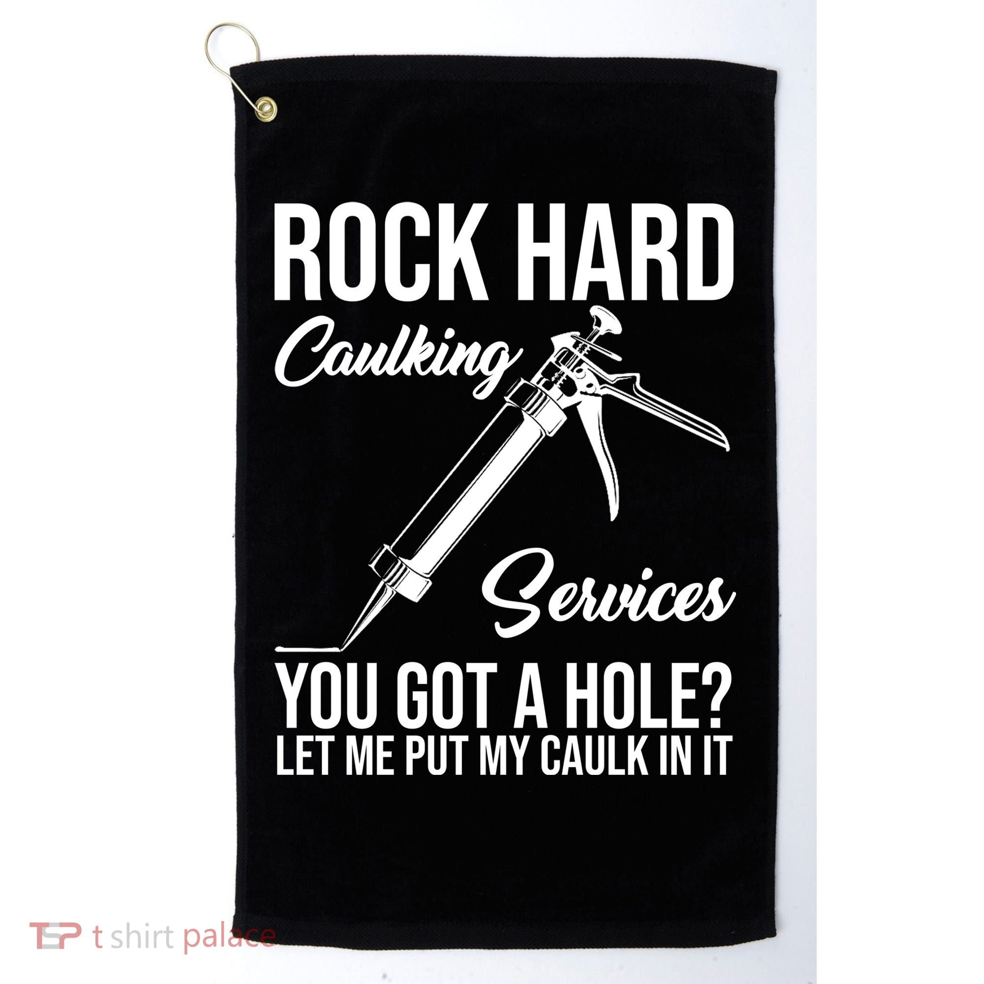 Rock Hard Caulking Services You Got A Hole Golf Towel