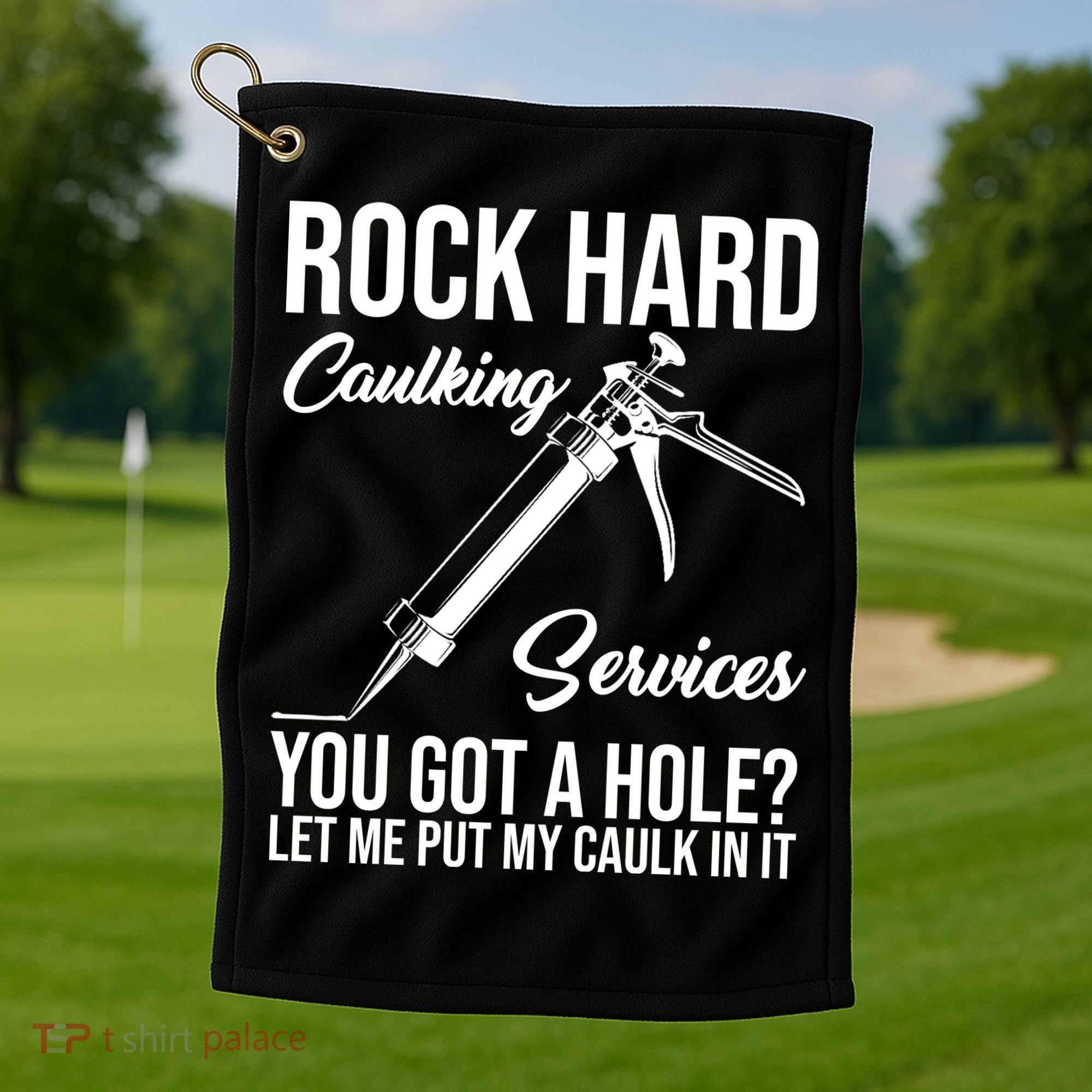 Rock Hard Caulking Services You Got A Hole Golf Towel