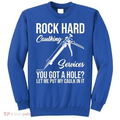 Rock Hard Caulking Services You Got A Hole Sweatshirt