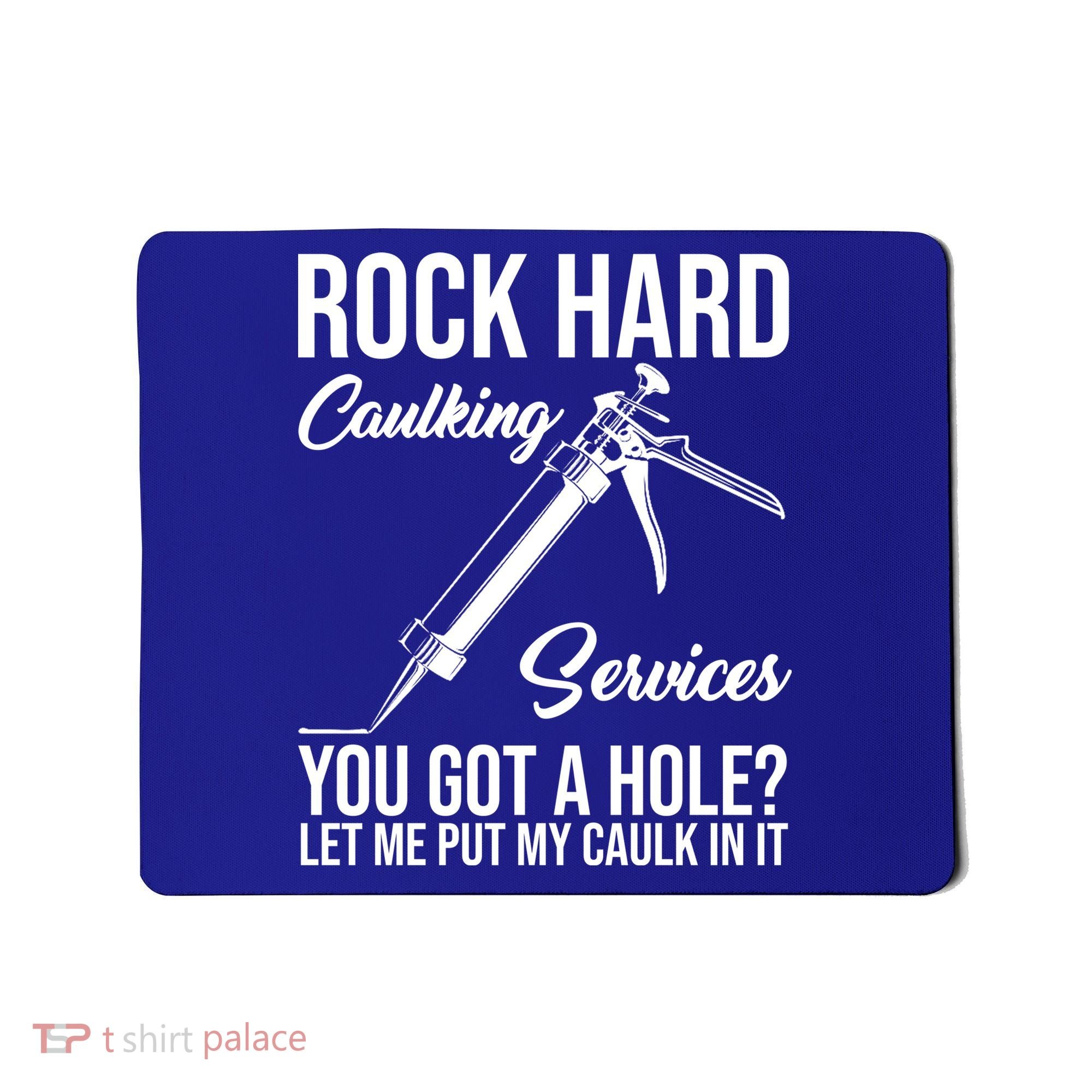Rock Hard Caulking Services You Got A Hole Mousepad