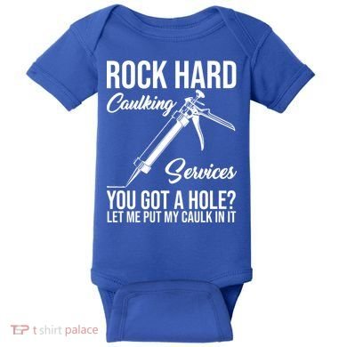 Rock Hard Caulking Services You Got A Hole Baby Bodysuit
