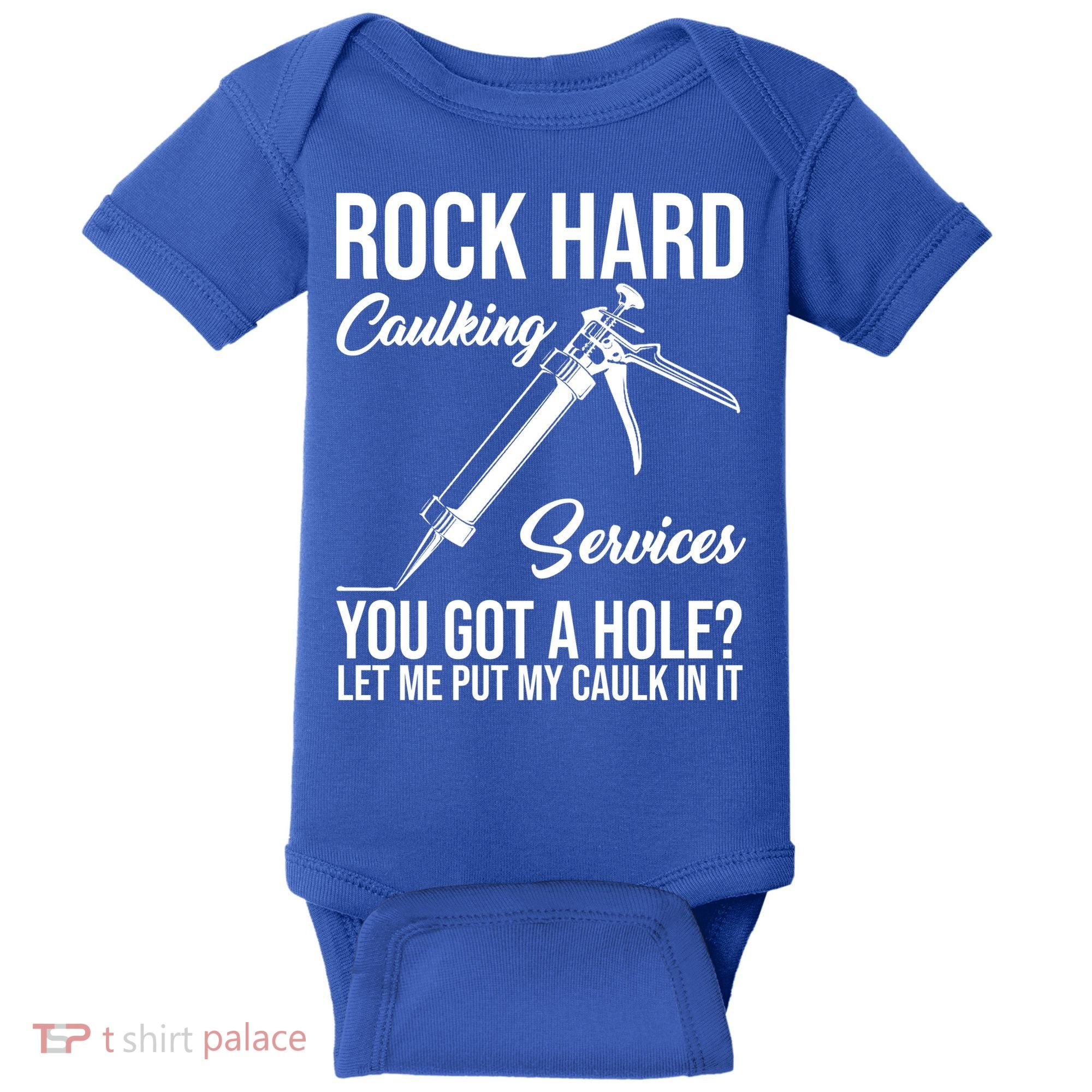 Rock Hard Caulking Services You Got A Hole Baby Bodysuit