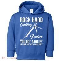 Rock Hard Caulking Services You Got A Hole Toddler Hoodie thumb 0