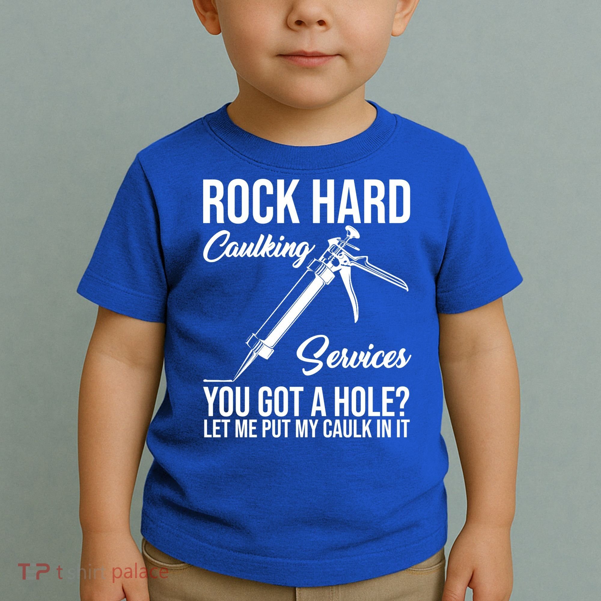 Rock Hard Caulking Services You Got A Hole Toddler T-Shirt