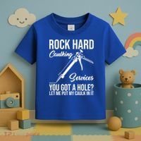 Rock Hard Caulking Services You Got A Hole Toddler T-Shirt thumb 3