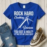 Rock Hard Caulking Services You Got A Hole Women's T-Shirt thumb 3
