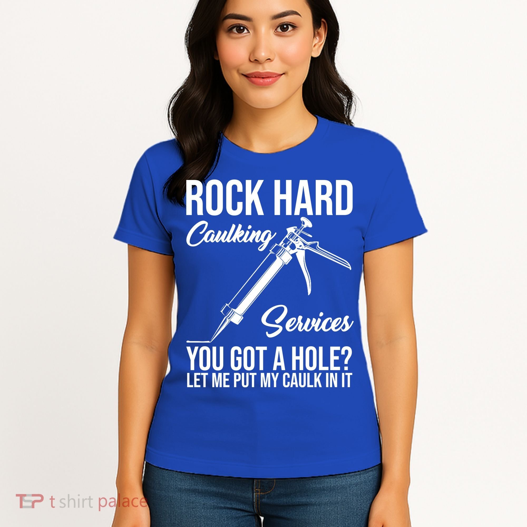 Rock Hard Caulking Services You Got A Hole Women's T-Shirt