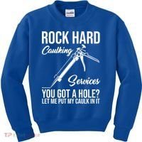 Rock Hard Caulking Services You Got A Hole Kids Sweatshirt thumb 0