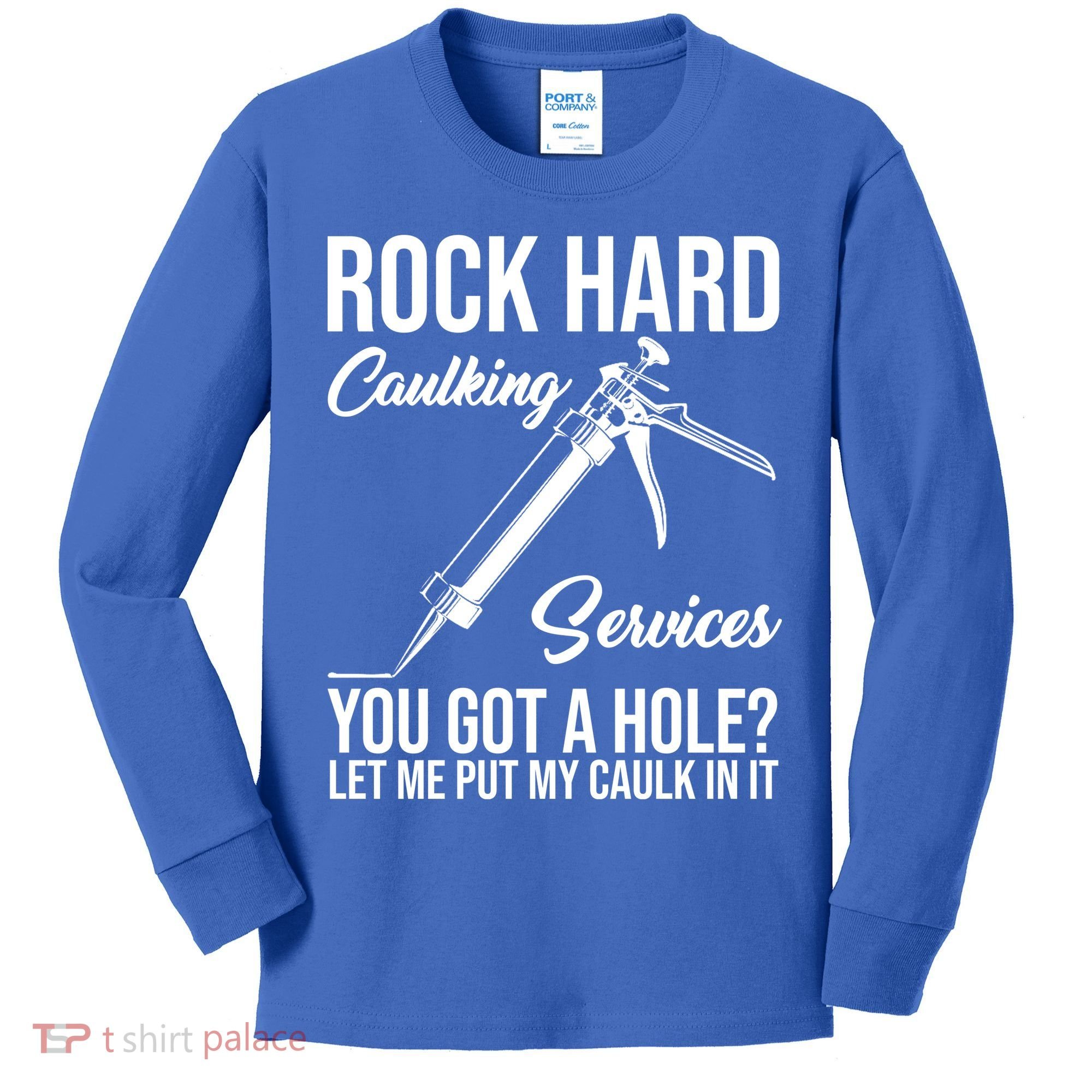 Rock Hard Caulking Services You Got A Hole Kids Long Sleeve Shirt