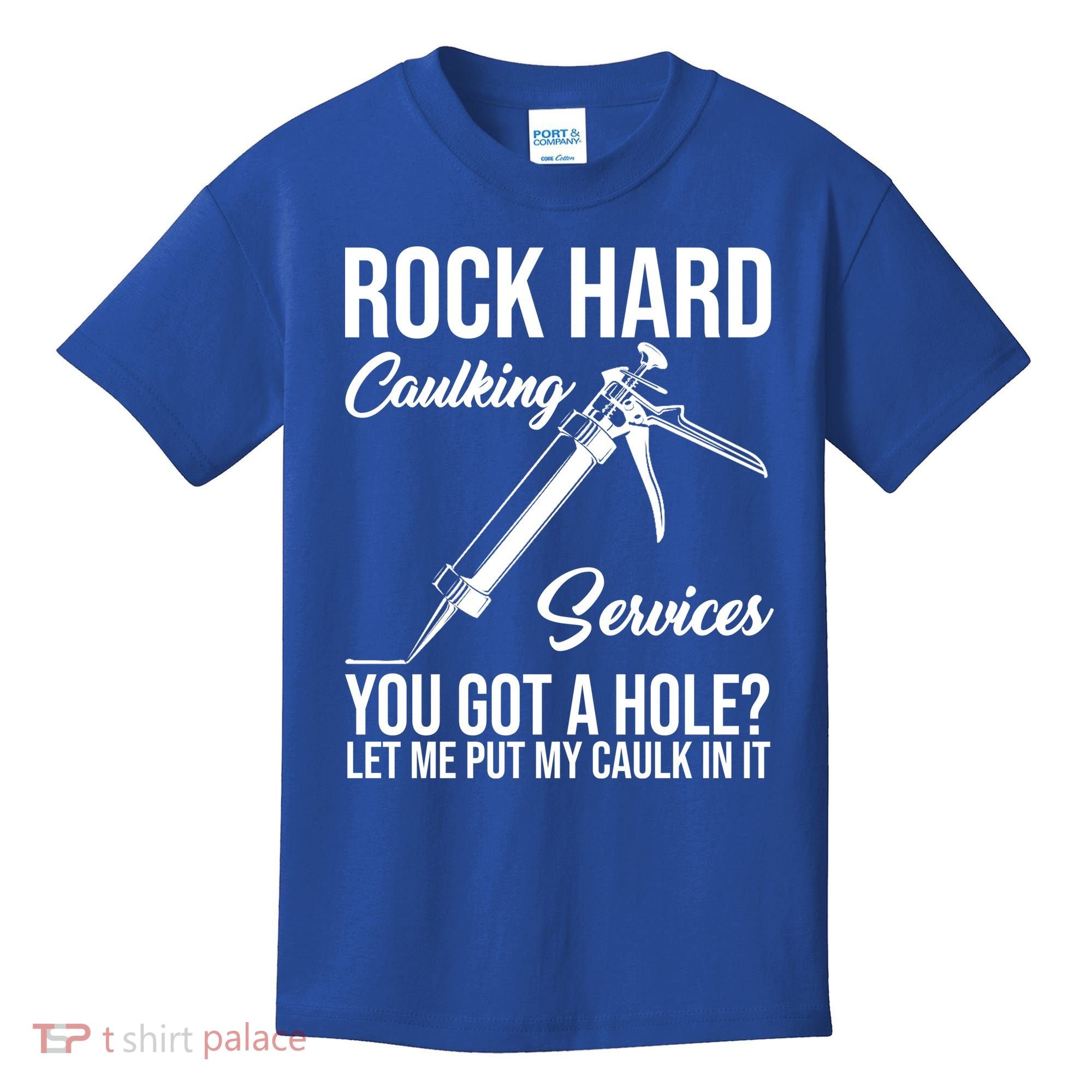 Rock Hard Caulking Services You Got A Hole Kids T-Shirt