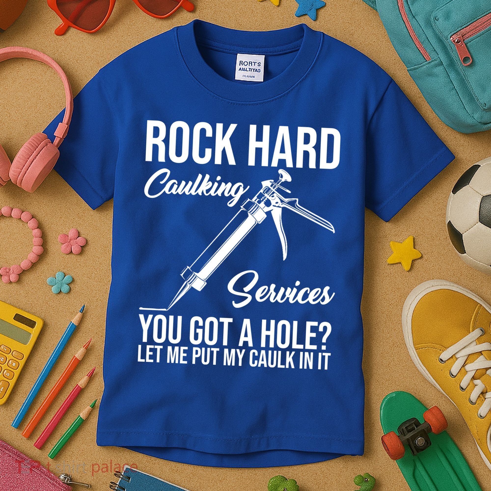Rock Hard Caulking Services You Got A Hole Kids T-Shirt