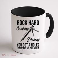Rock Hard Caulking Services You Got A Hole? Let Me Put Caulk Gift Coffee Mug thumb 1