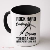 Rock Hard Caulking Services You Got A Hole? Let Me Put Caulk Gift Coffee Mug thumb 0