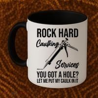 Rock Hard Caulking Services You Got A Hole? Let Me Put Caulk Gift Coffee Mug thumb 2