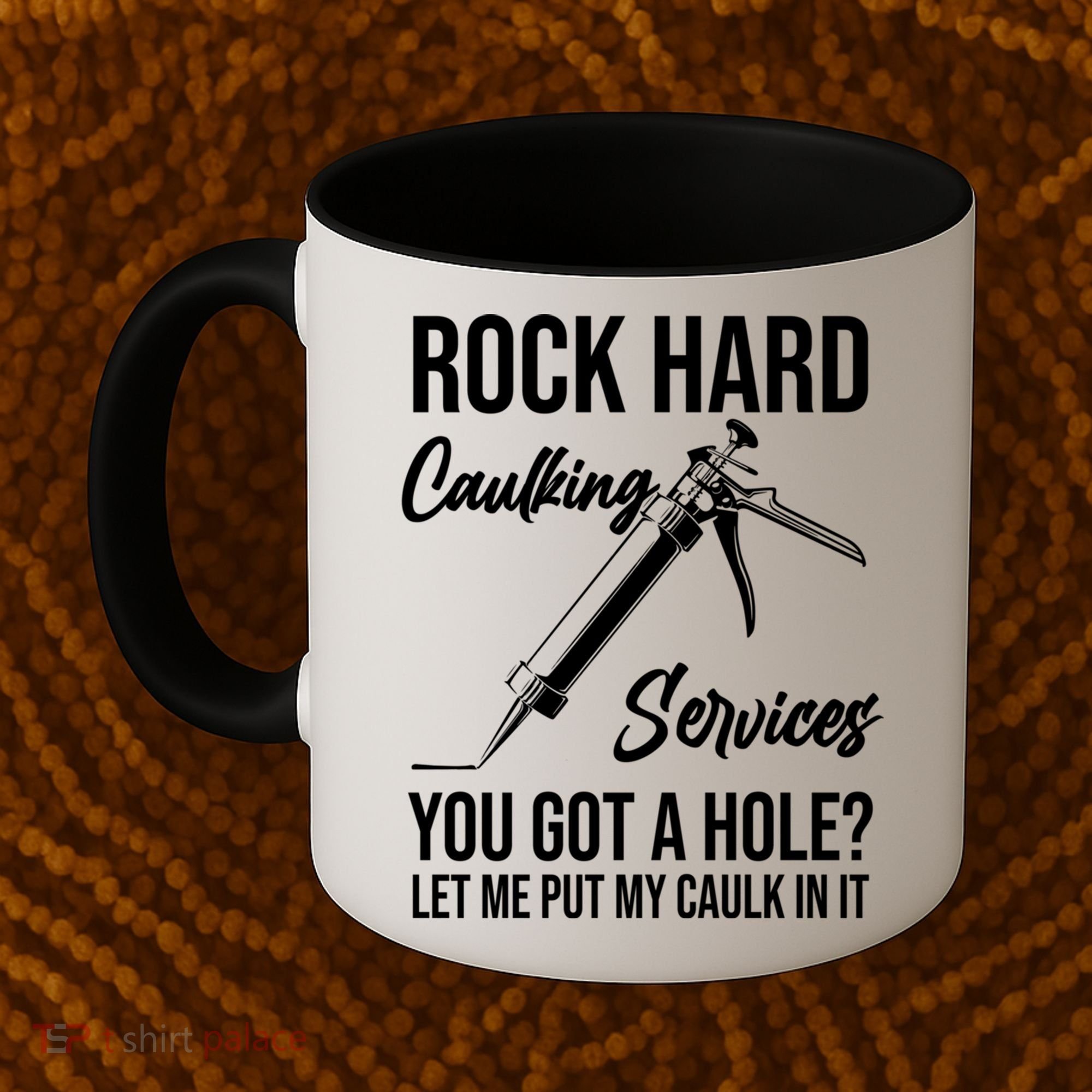 Rock Hard Caulking Services You Got A Hole? Let Me Put Caulk Gift Coffee Mug