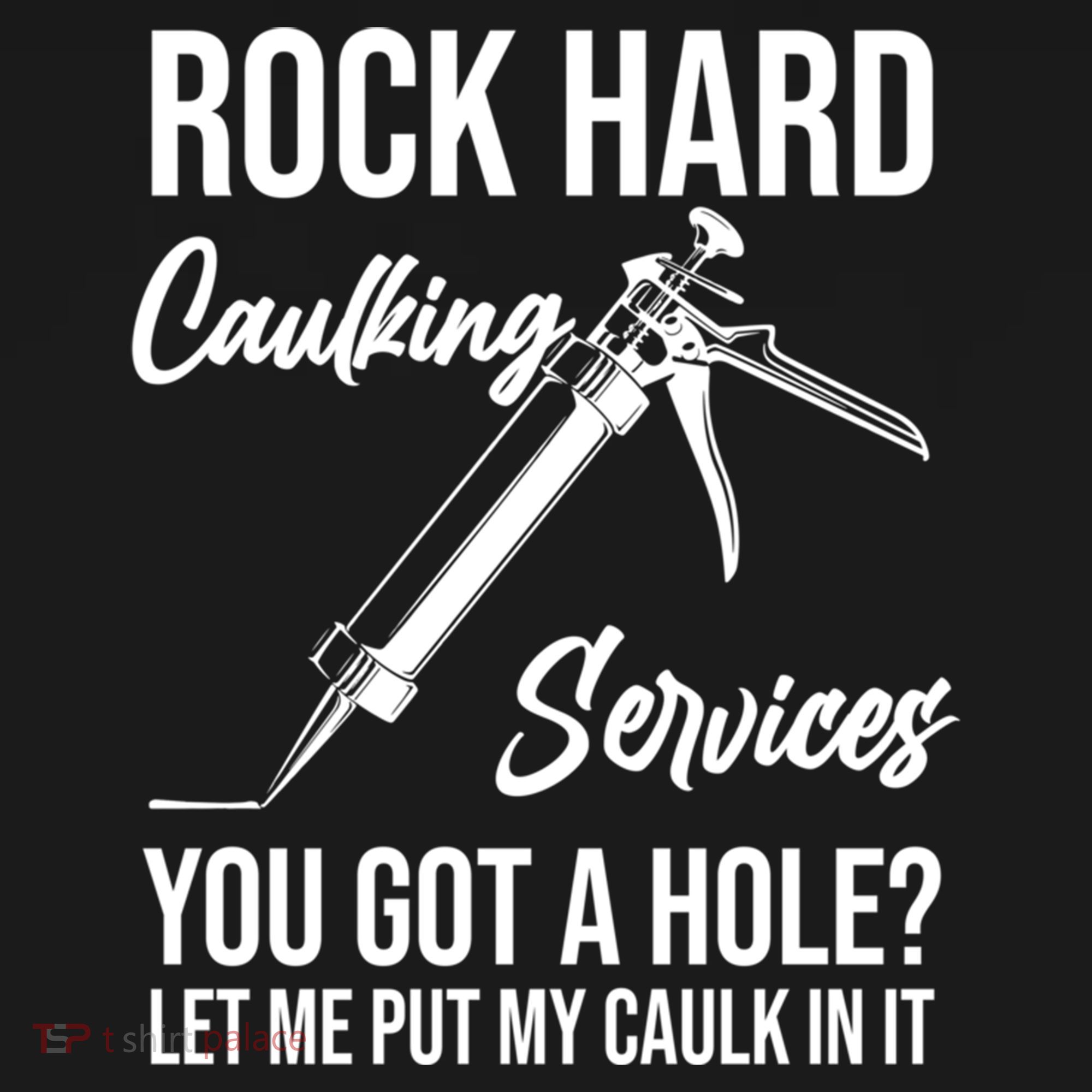 Rock Hard Caulking Services You Got A Hole? Let Me Put Caulk Gift Women's Hoodie
