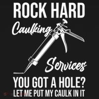 Rock Hard Caulking Services You Got A Hole? Let Me Put Caulk Gift Ornament thumb 1