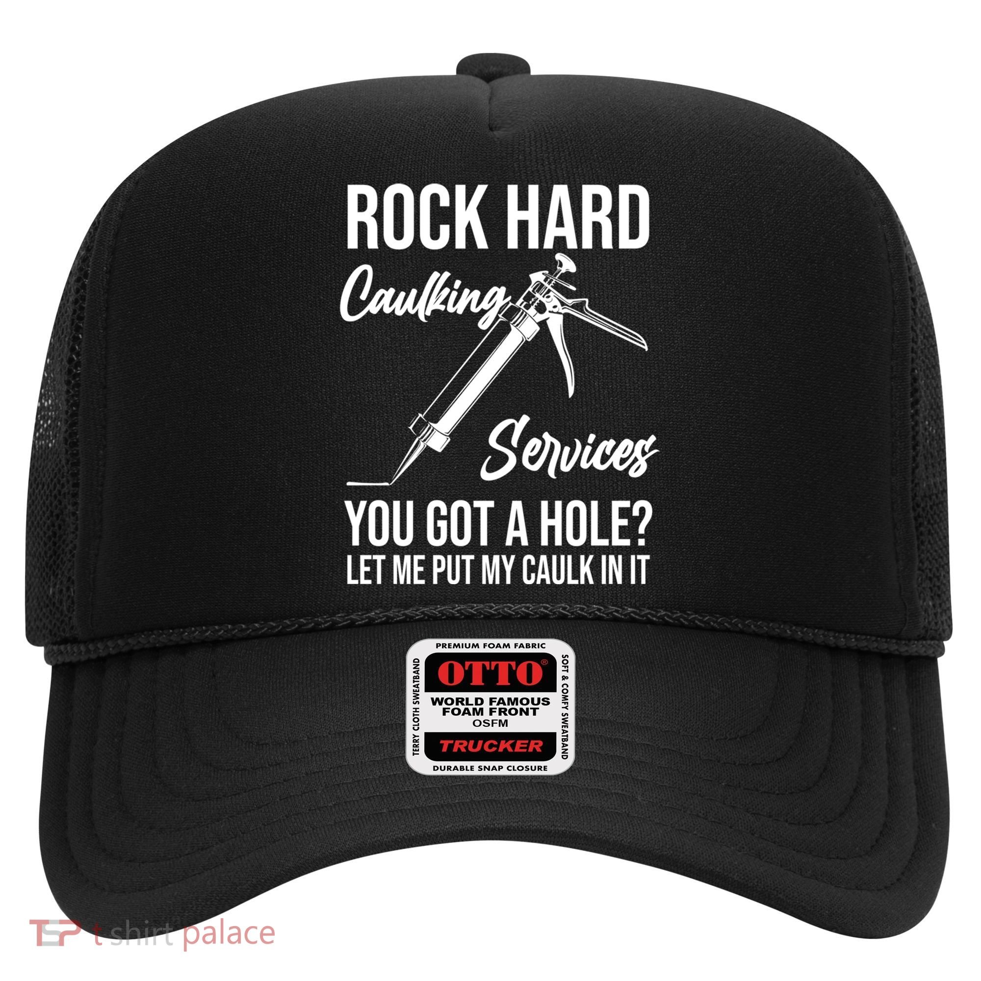 Rock Hard Caulking Services You Got A Hole? Let Me Put Caulk Gift Hat