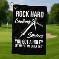 Rock Hard Caulking Services You Got A Hole? Let Me Put Caulk Gift Golf Towel thumb 1