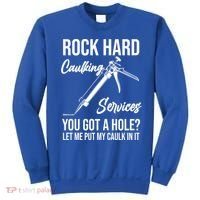 Rock Hard Caulking Services You Got A Hole? Let Me Put Caulk Gift Sweatshirt thumb 0