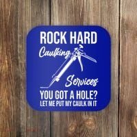 Rock Hard Caulking Services You Got A Hole? Let Me Put Caulk Gift Coaster thumb 0