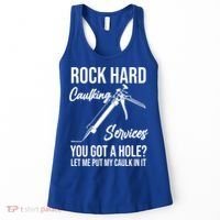 Rock Hard Caulking Services You Got A Hole? Let Me Put Caulk Gift Women's Tank Top thumb 0
