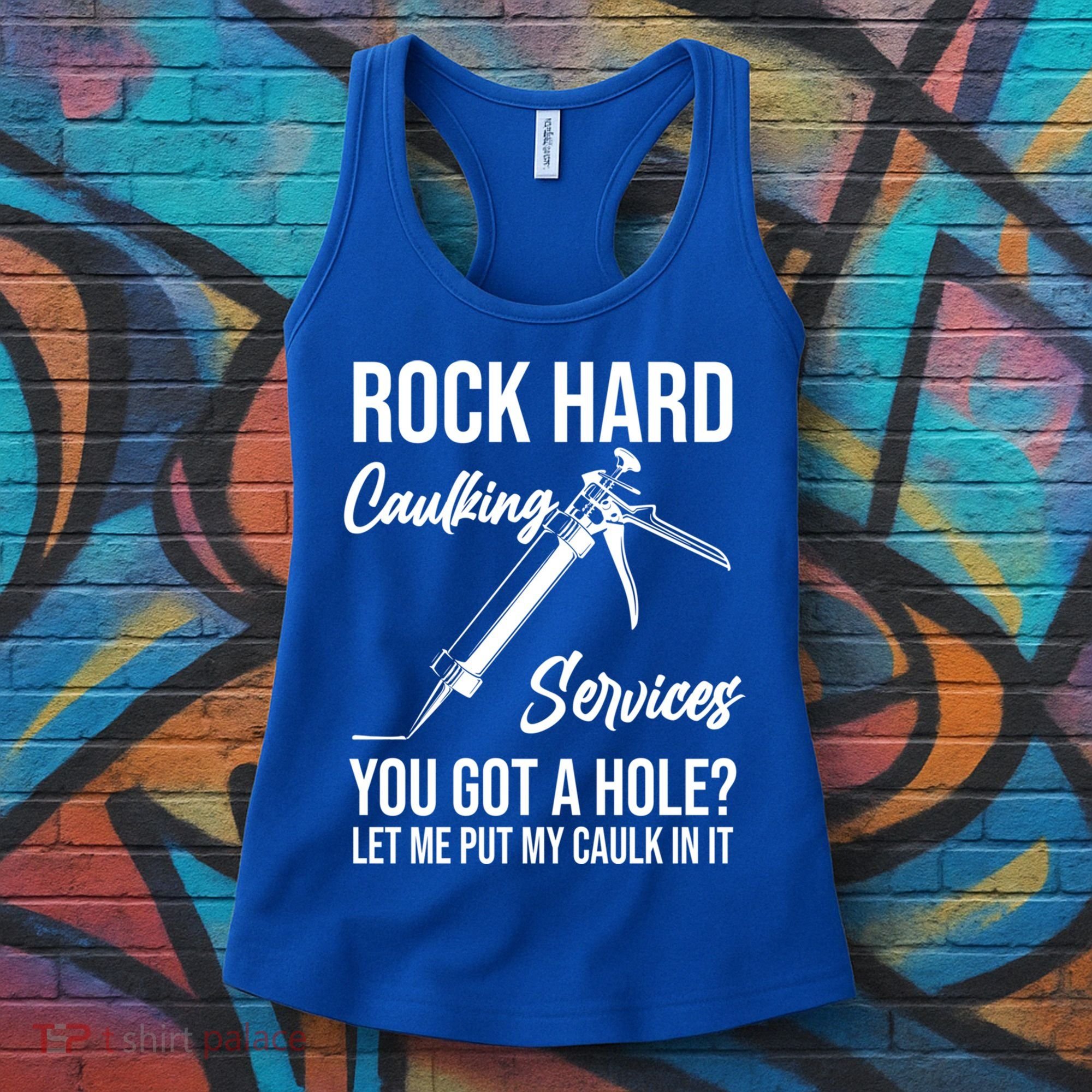 Rock Hard Caulking Services You Got A Hole? Let Me Put Caulk Gift Women's Tank Top